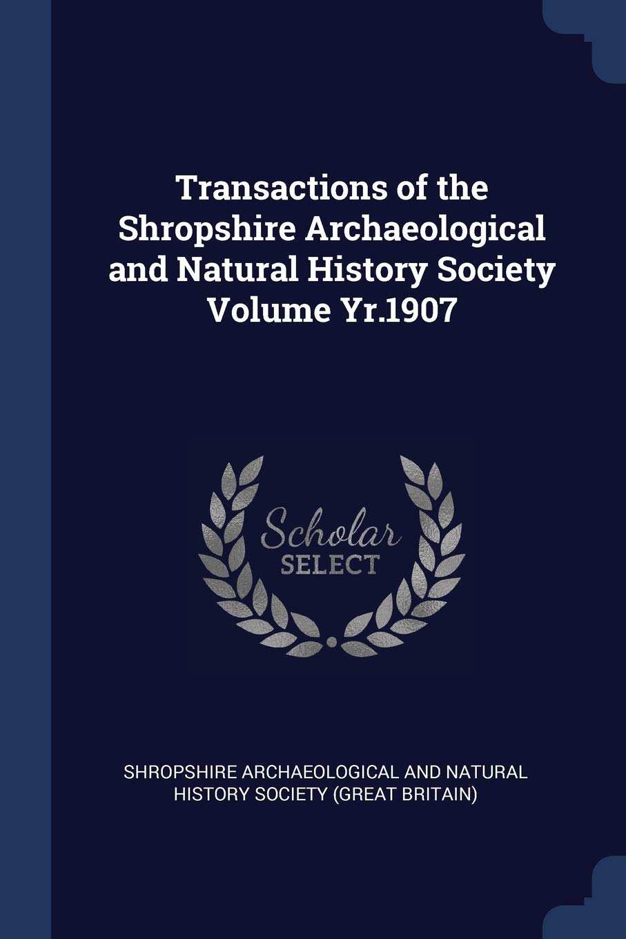Transactions of the Shropshire Archaeological and Natural History Society Volume Yr.1907 Politics & History