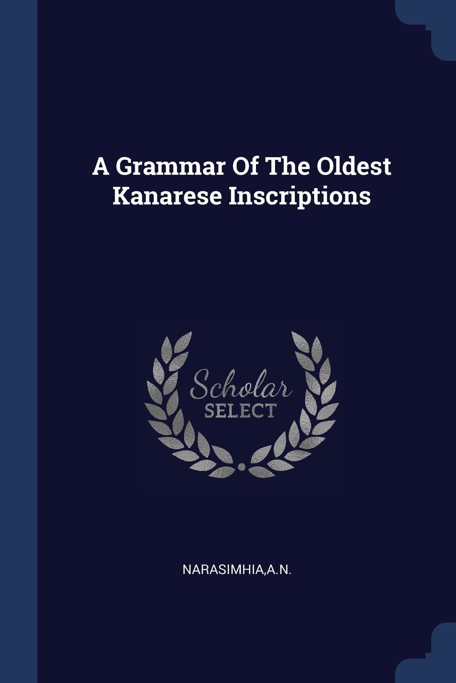 A Grammar Of The Oldest Kanarese Inscriptions Politics & History