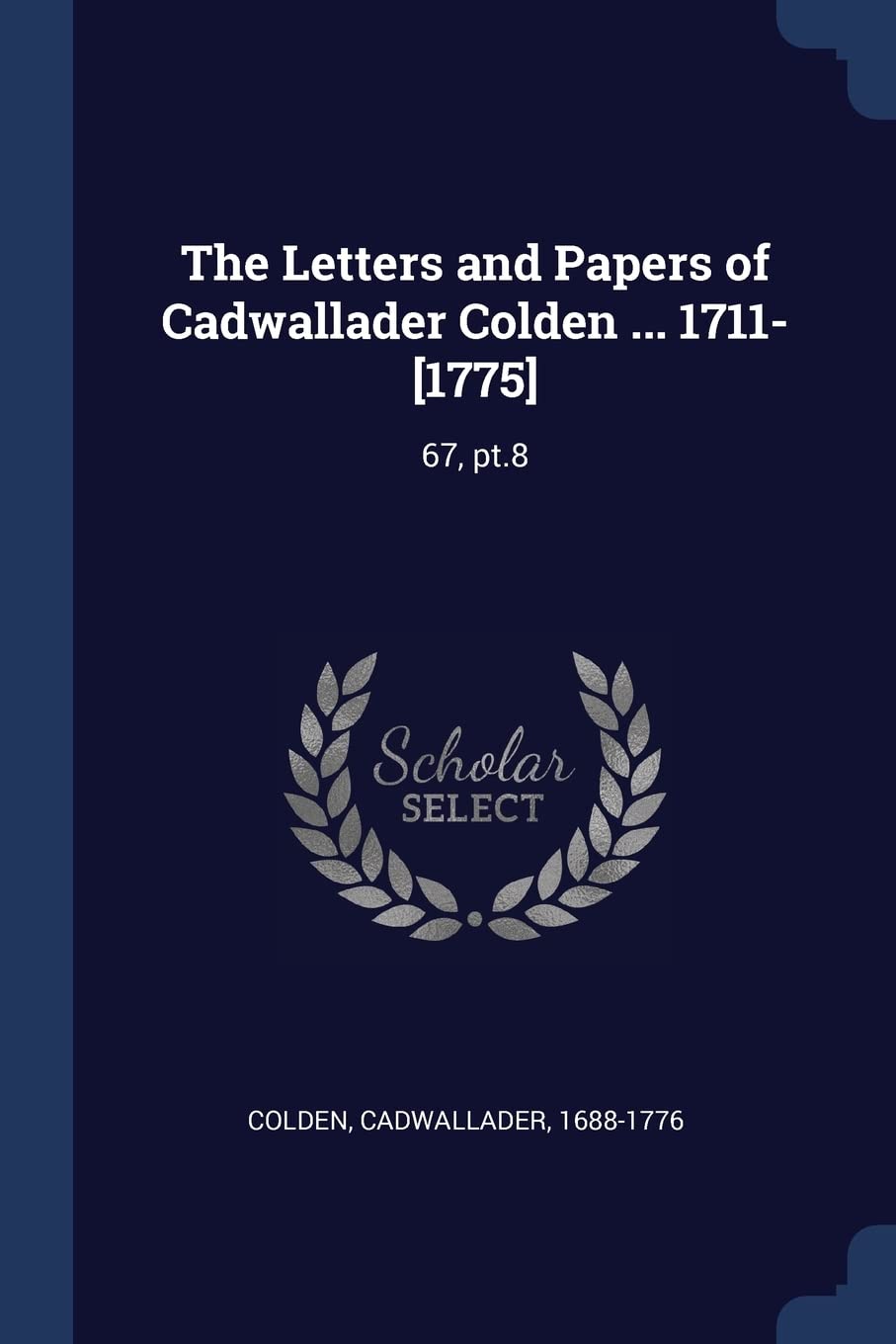 The Letters and Papers of Cadwallader Colden ... 1711-: 67, pt.8 Memories