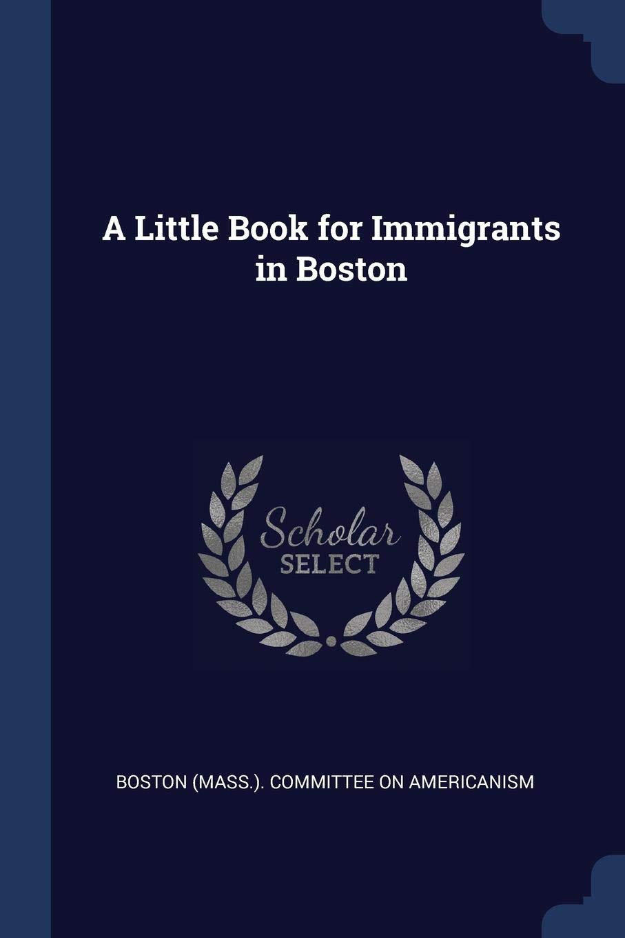 A Little Book for Immigrants in Boston Politics & History