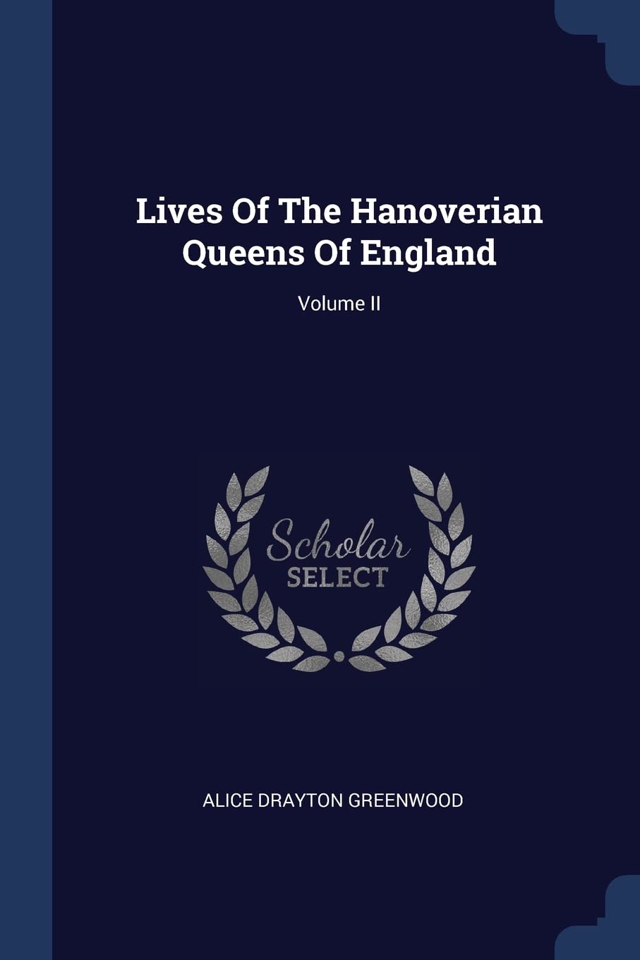 Lives Of The Hanoverian Queens Of England; Volume II Politics & History