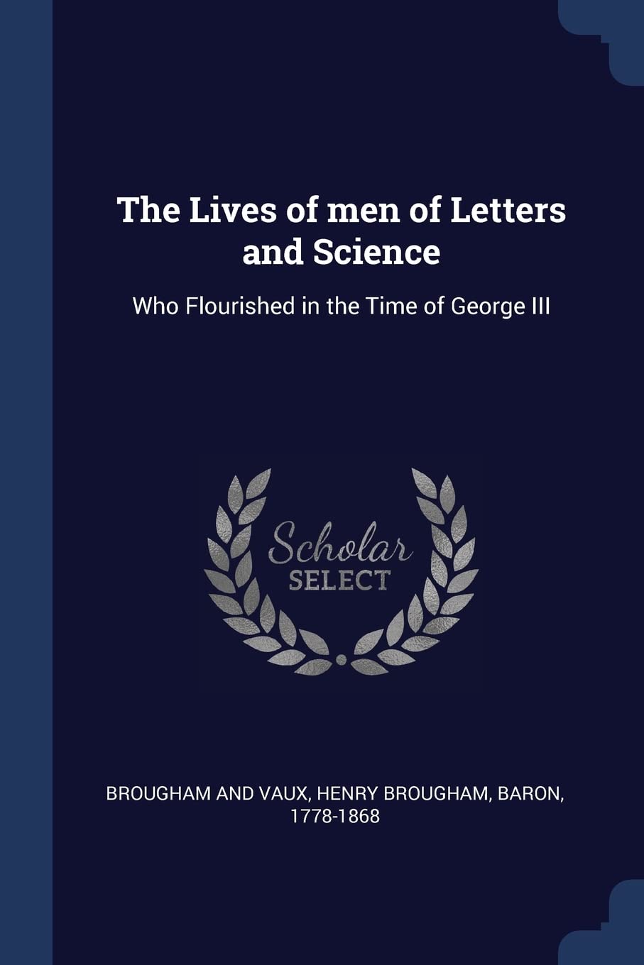 The Lives of Men of Letters and Science: Who Flourished in the Time of George III Essays & Short Stories