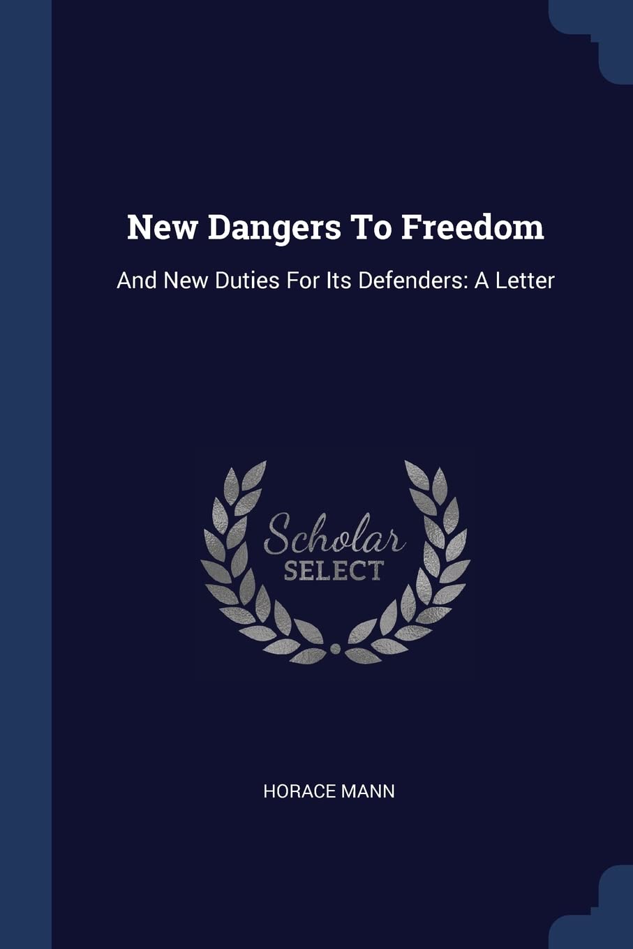New Dangers To Freedom: And New Duties For Its Defenders: A Letter Politics & History