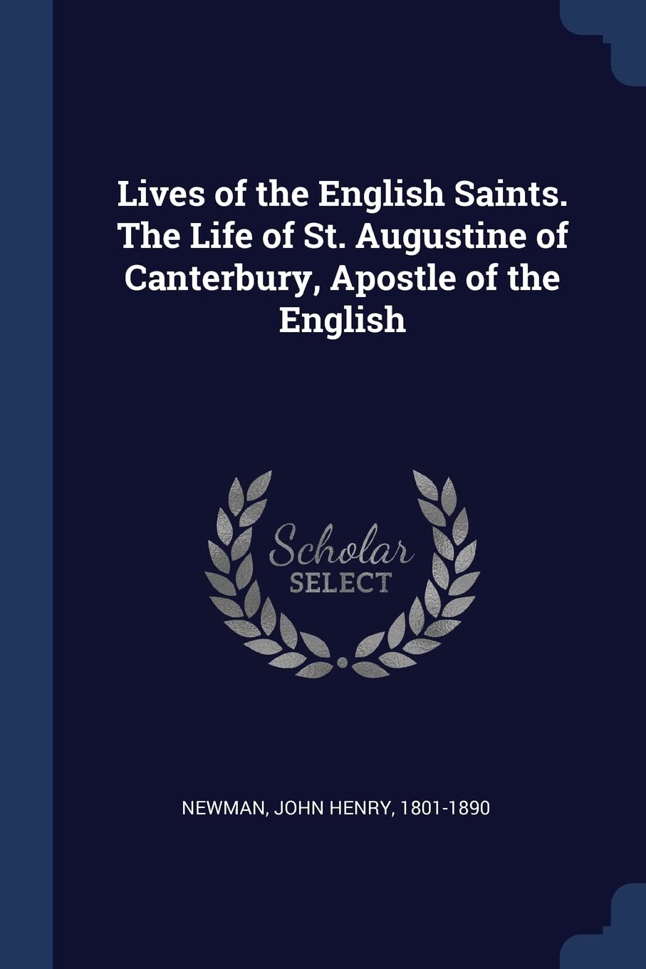 Lives of the English Saints. The Life of St. Augustine of Canterbury, Apostle of the English Politics & History