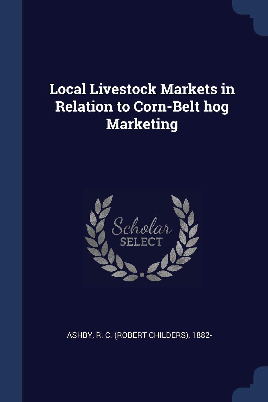 Local Livestock Markets in Relation to Corn-Belt hog Marketing Politics & History
