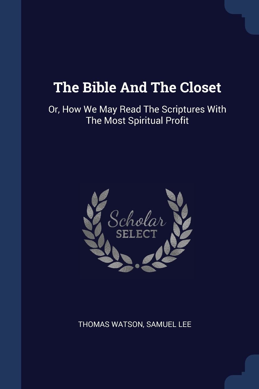 The Bible And The Closet: Or, How We May Read The Scriptures With The Most Spiritual Profit Politics & History