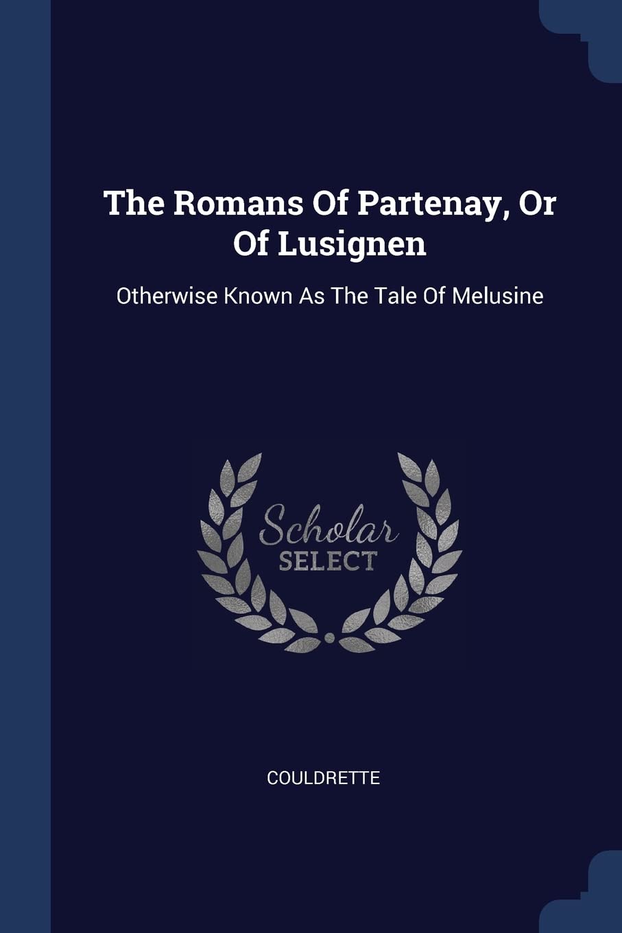 The Romans Of Partenay, Or Of Lusignen: Otherwise Known As The Tale Of Melusine Politics & History