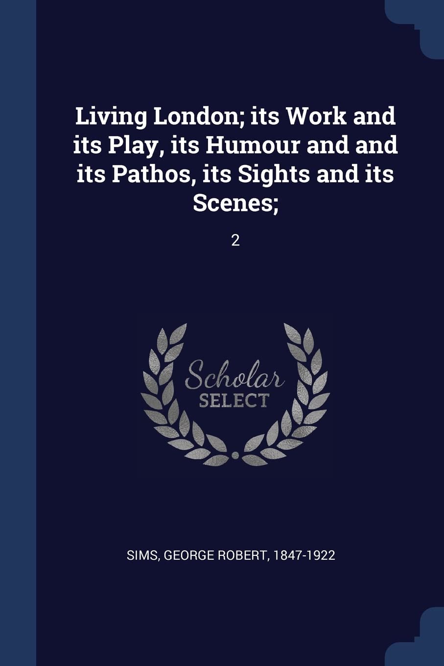 Living London; its Work and its Play, its Humour and and its Pathos, its Sights and its Scenes;: 2 Politics & History