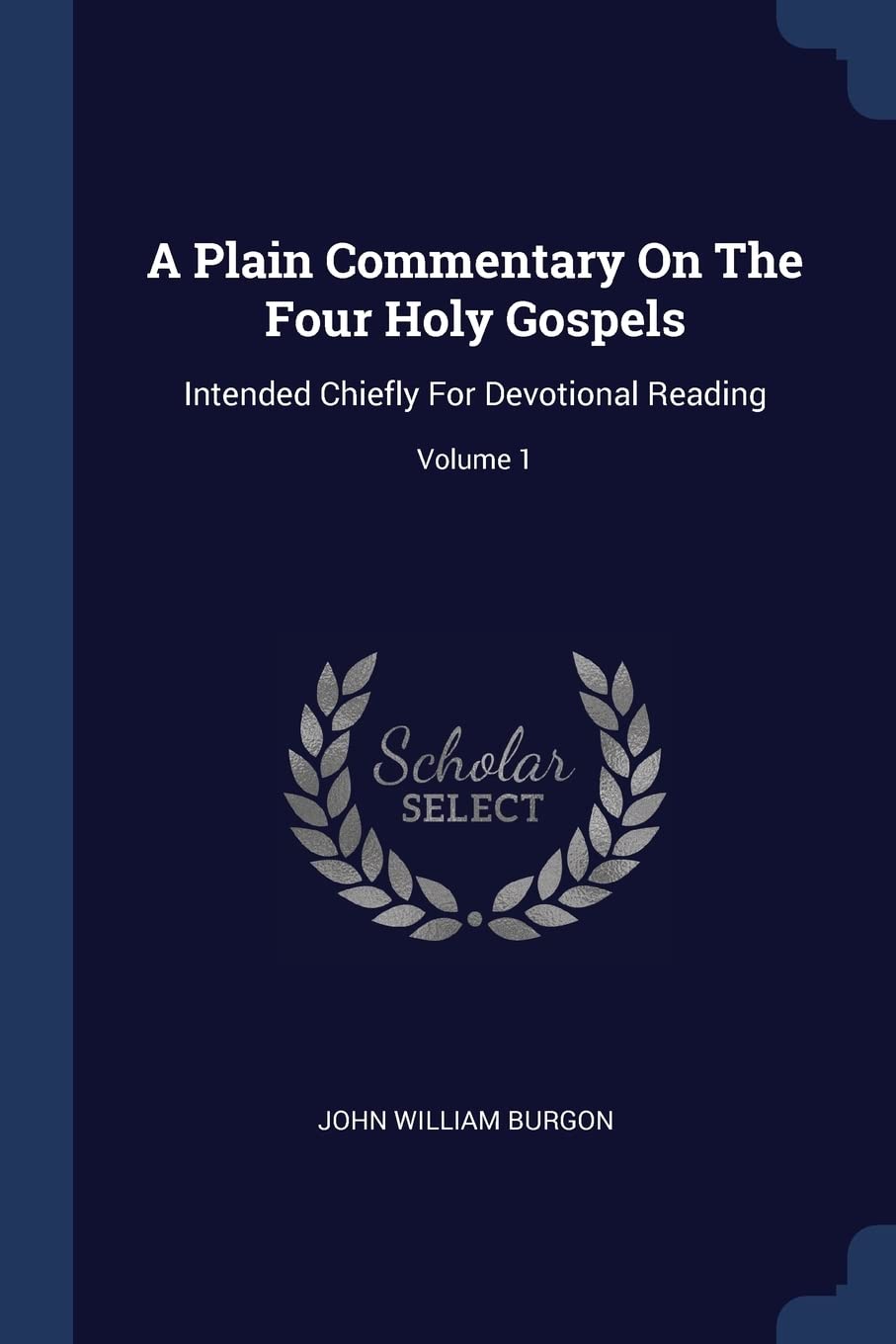 A Plain Commentary On The Four Holy Gospels: Intended Chiefly For Devotional Reading; Volume 1 Politics & History