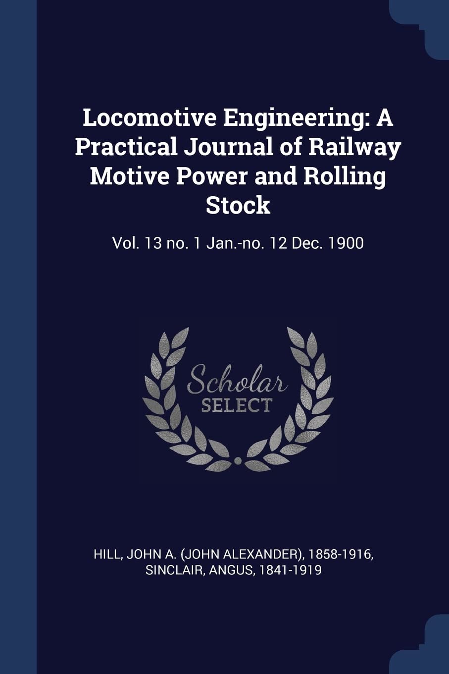 Locomotive Engineering: A Practical Journal of Railway Motive Power and Rolling Stock: Vol. 13 no. 1 Jan.-no. 12 Dec. 1900 Politics & History