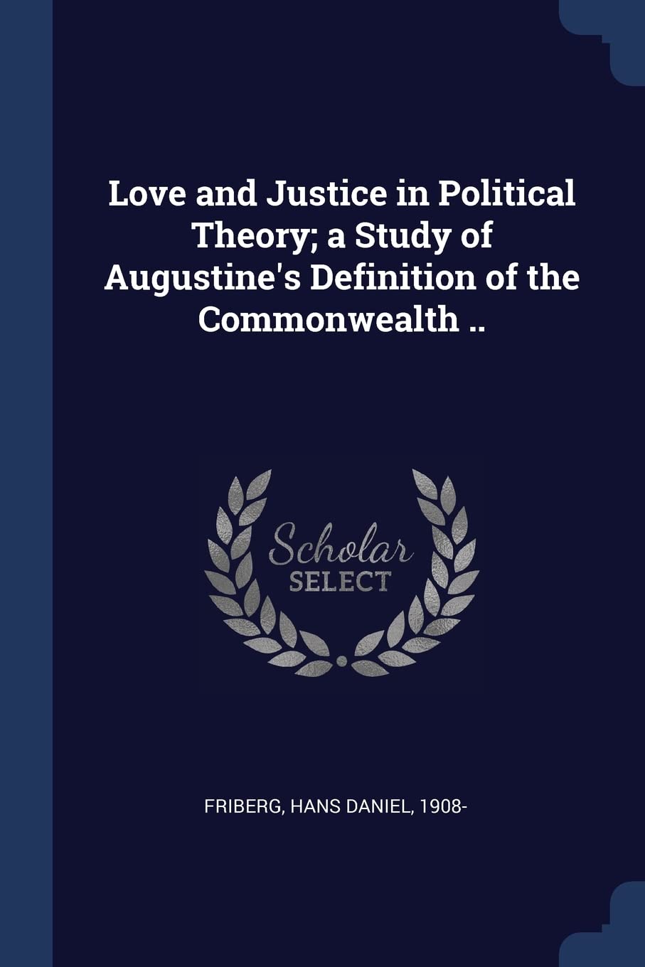 Love and Justice in Political Theory; a Study of Augustine's Definition of the Commonwealth .. Politics & History