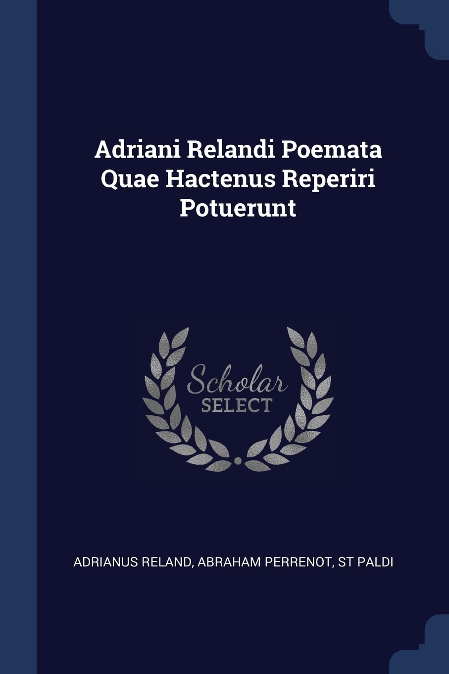 Adriani Relandi Poemata Quae Hactenus Reperiri Potuerunt Politics & History