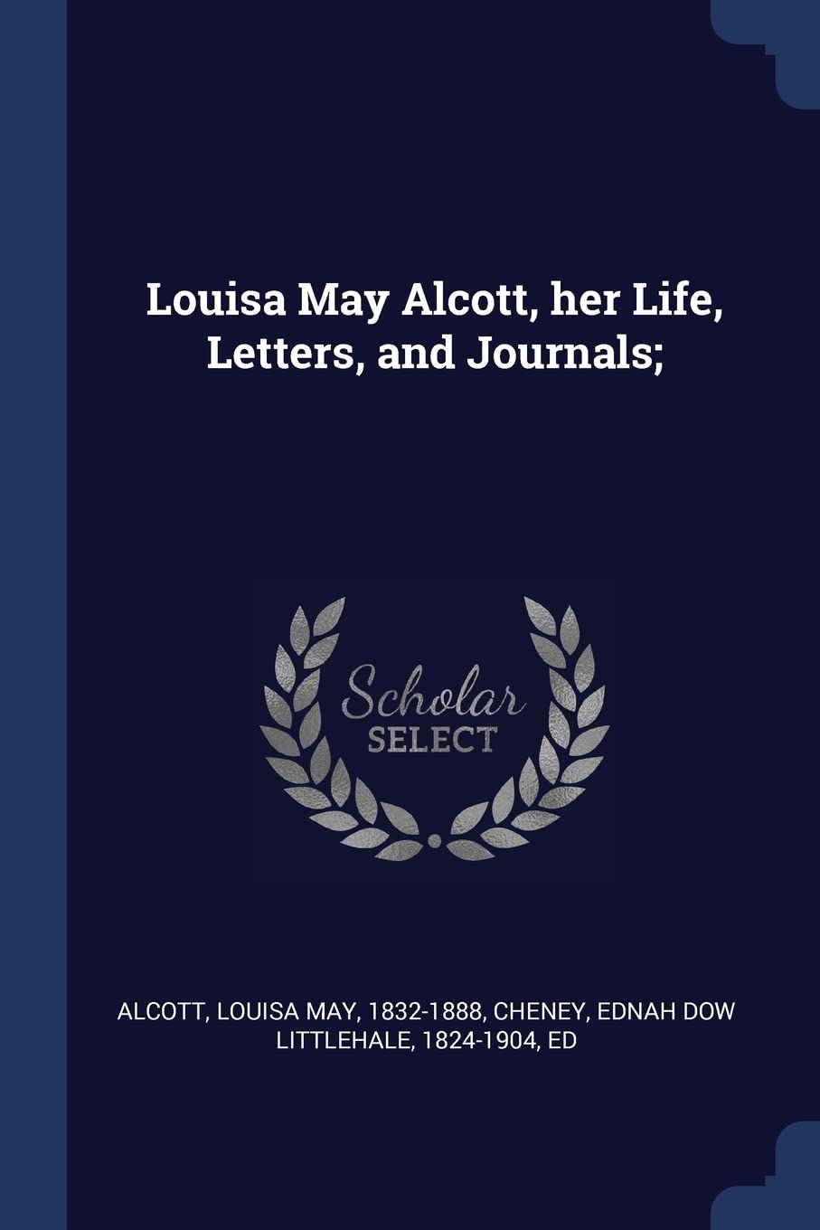 Louisa May Alcott, her Life, Letters, and Journals; Essays & Short Stories