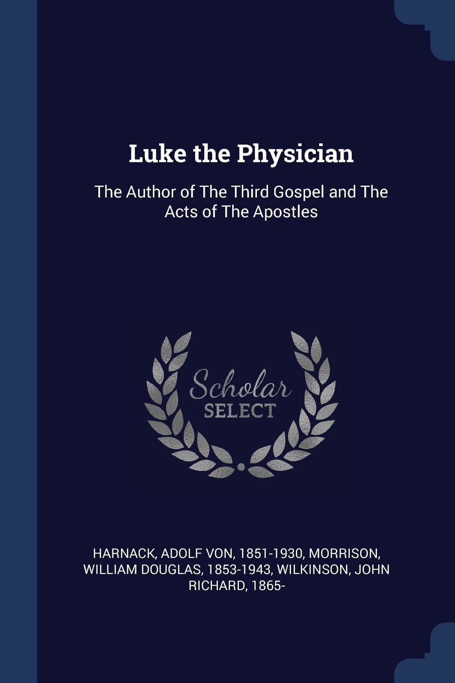 Luke the Physician: The Author of The Third Gospel and The Acts of The Apostles Politics & History