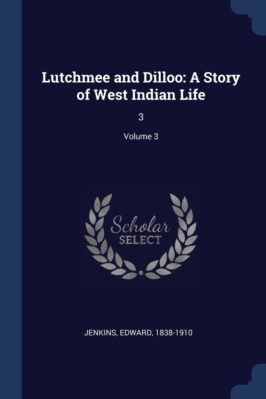 Lutchmee and Dilloo: A Story of West Indian Life: 3; Volume 3 Politics & History