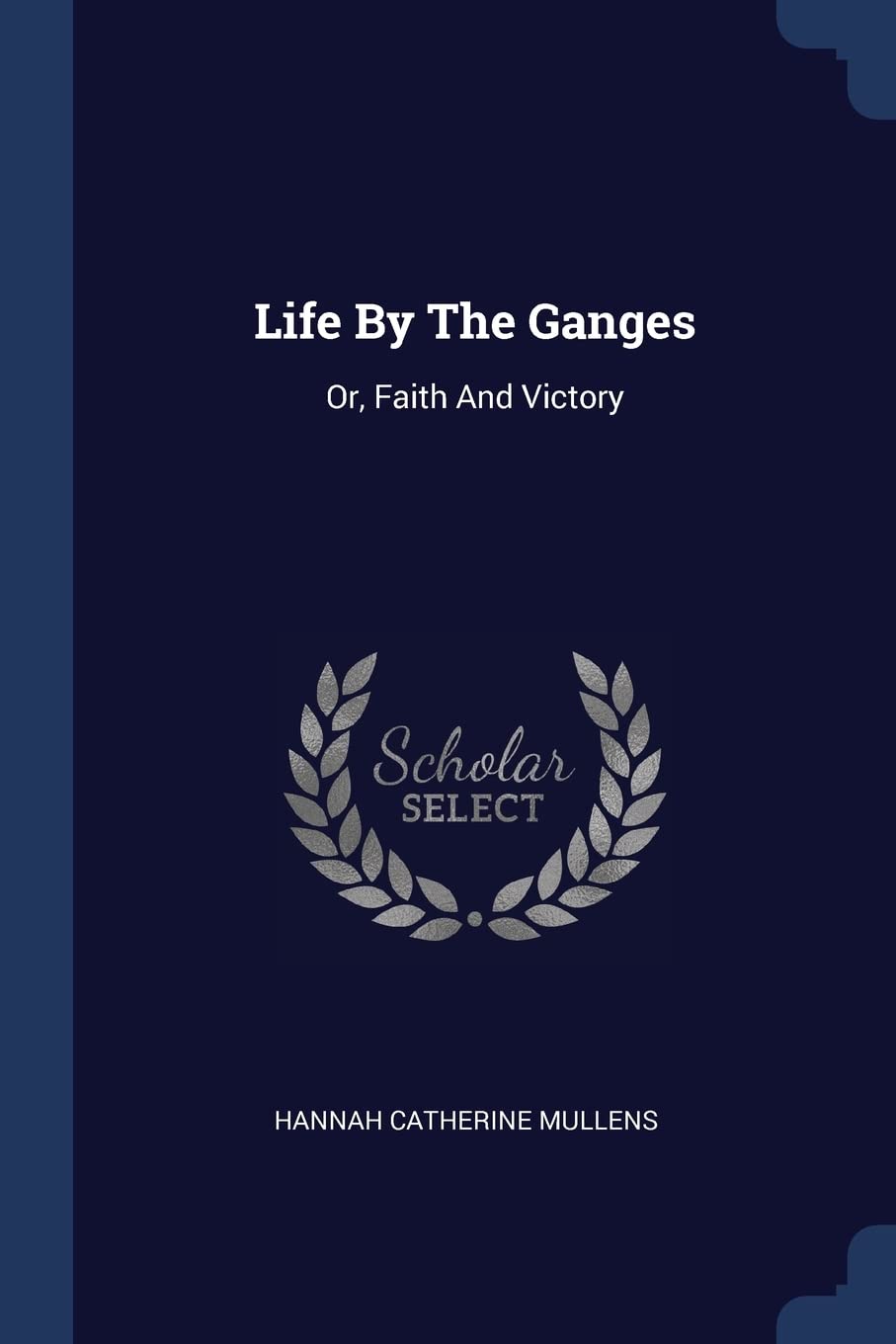 Life By The Ganges: Or, Faith And Victory Politics & History