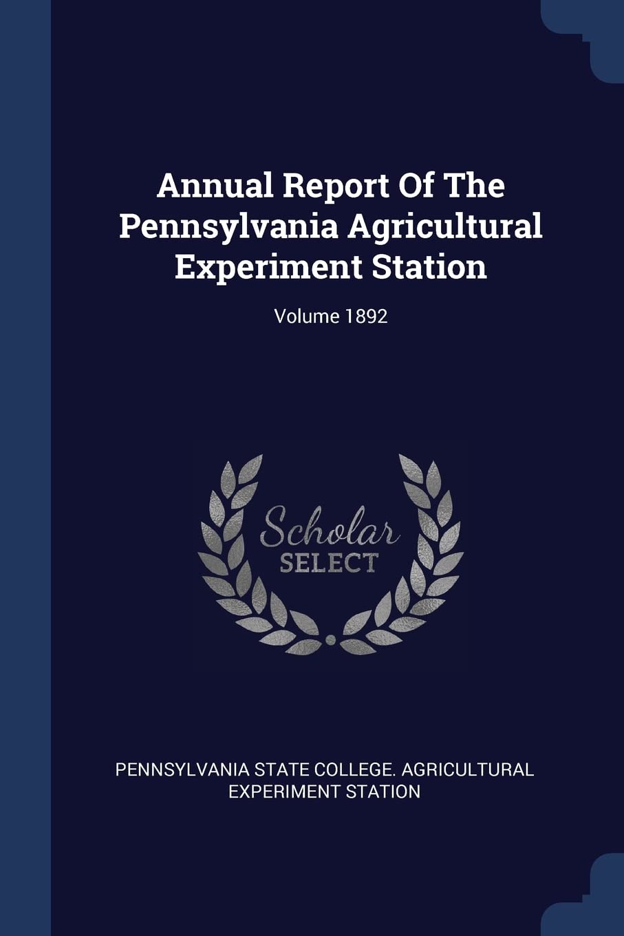 Annual Report Of The Pennsylvania Agricultural Experiment Station; Volume 1892 Politics & History