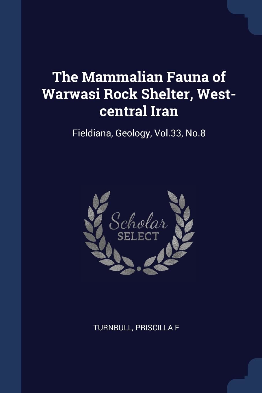 The Mammalian Fauna of Warwasi Rock Shelter, West-central Iran: Fieldiana, Geology, Vol.33, No.8 Politics & History