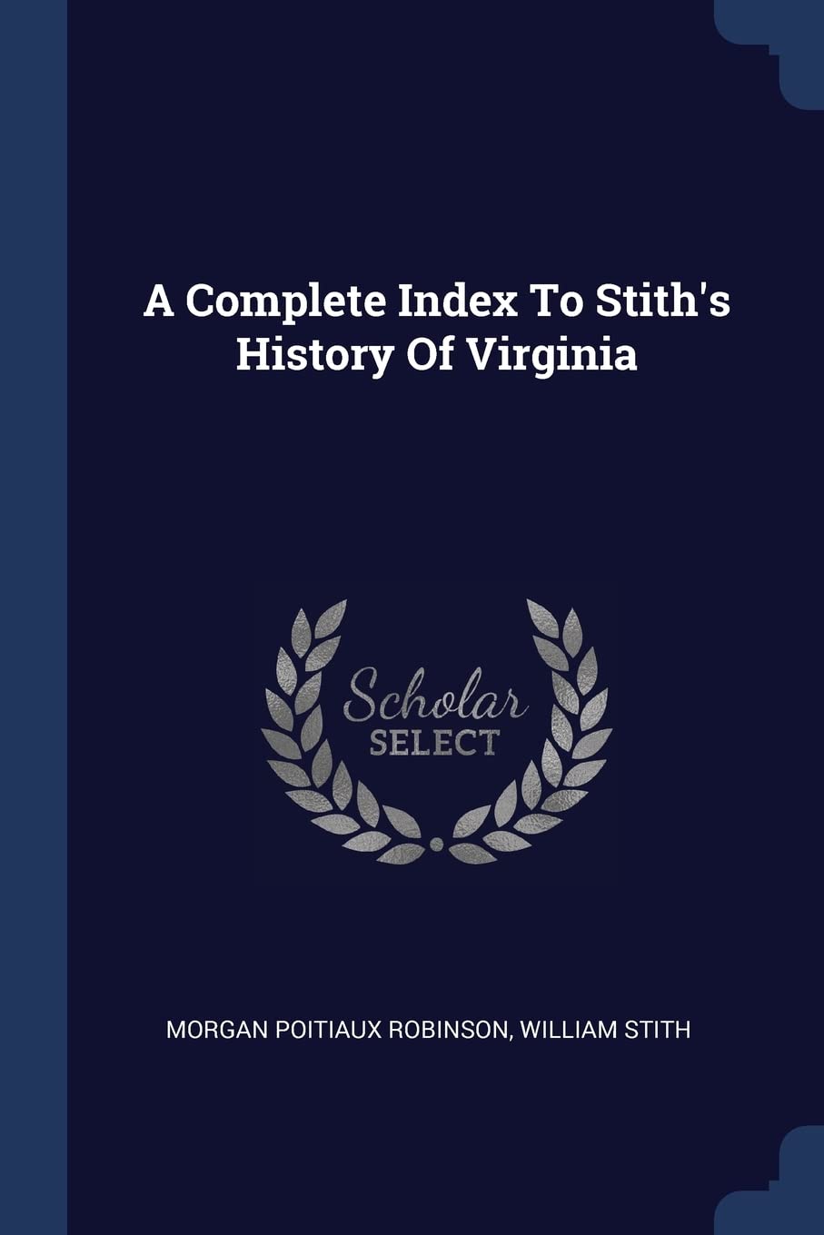 A Complete Index To Stith's History Of Virginia Politics & History