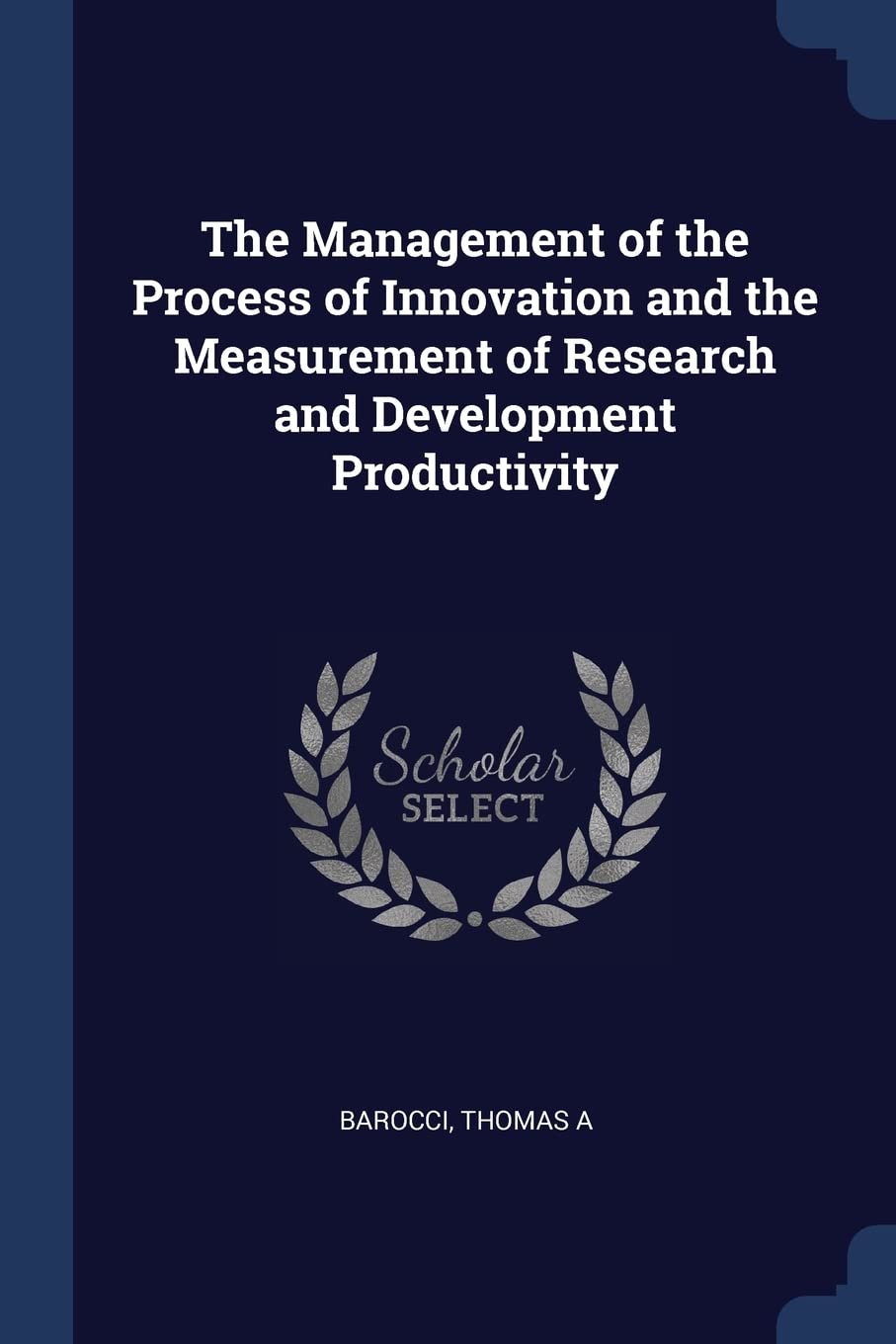 The Management of the Process of Innovation and the Measurement of Research and Development Productivity Business, Finance & Career