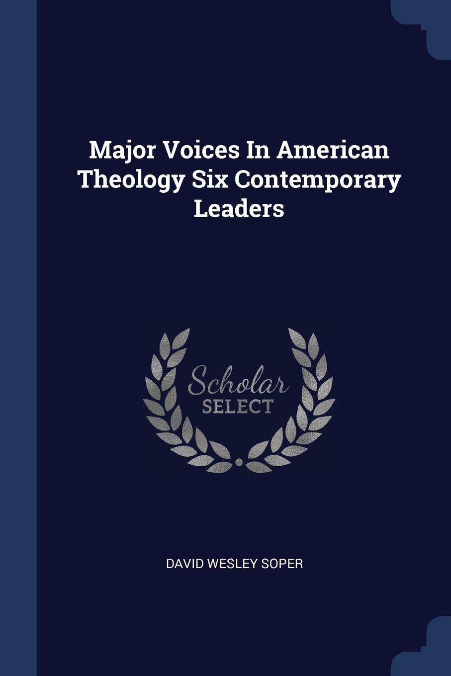 Major Voices in American Theology Six Contemporary Leaders Politics & History