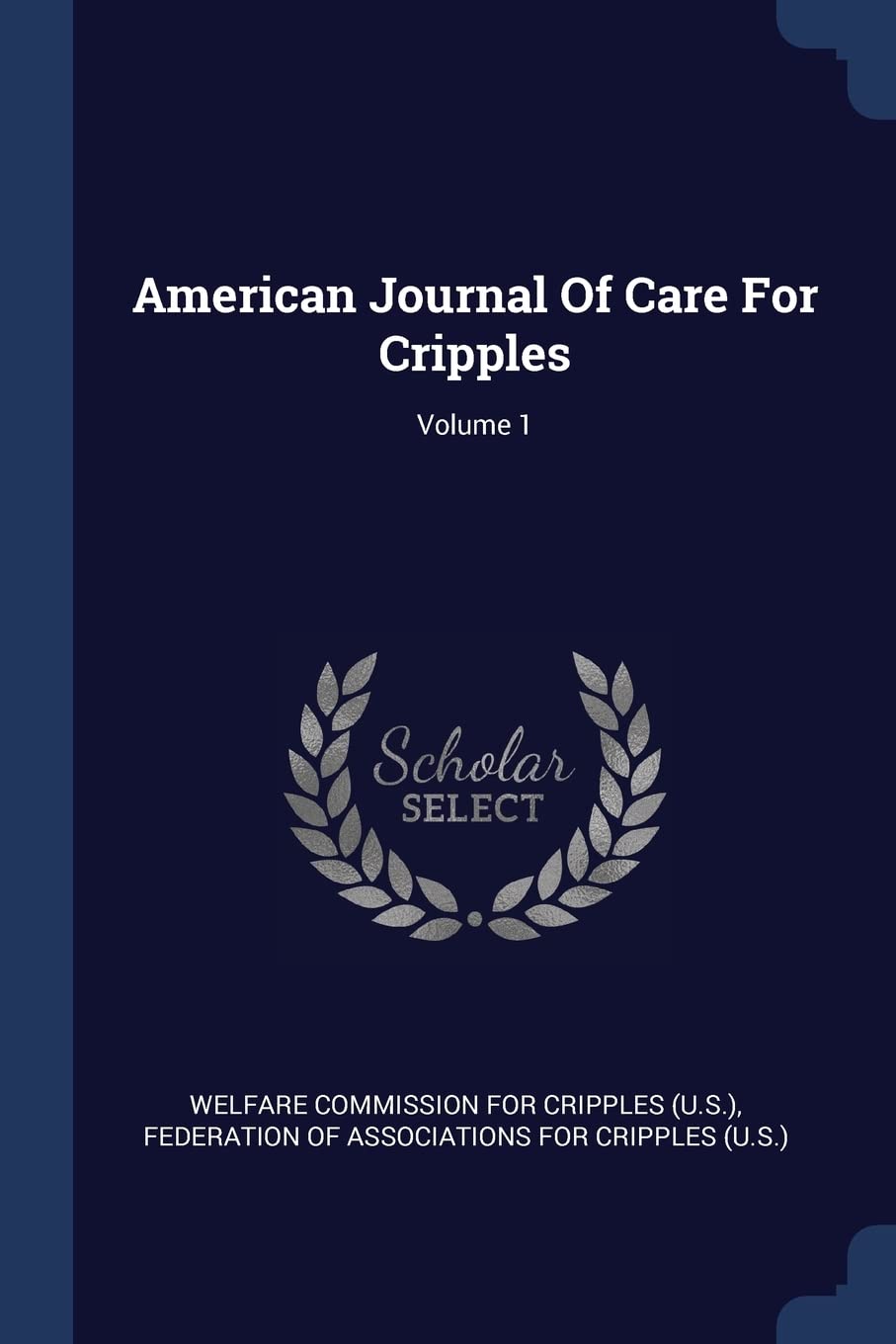 American Journal Of Care For Cripples; Volume 1 Politics & History