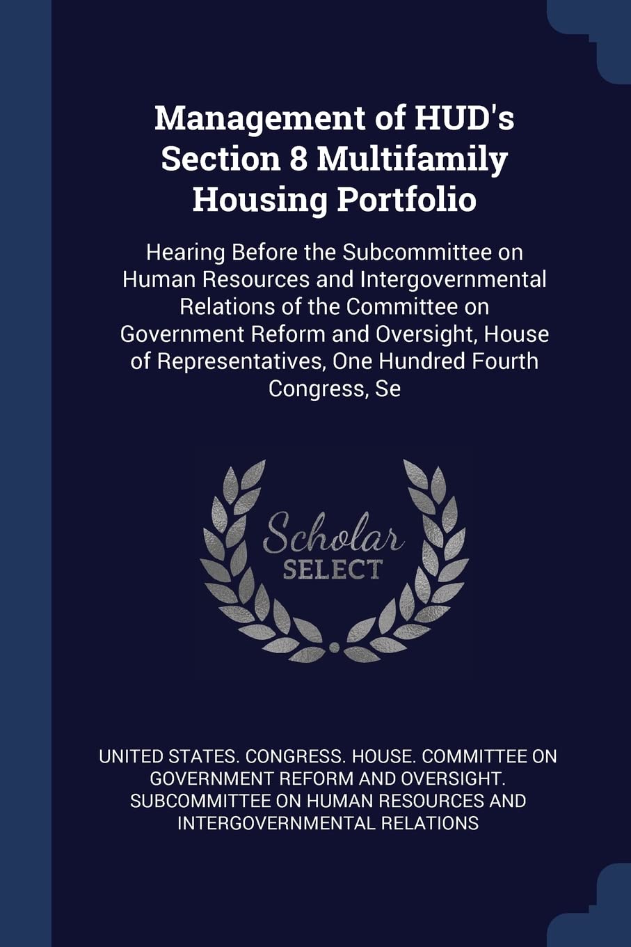 Management of HUD's Section 8 Multifamily Housing Portfolio: Hearing Before the Subcommittee on Human Resources and Intergovernmental Relations of the ... One Hundred Fourth Congress, Se Politics & History