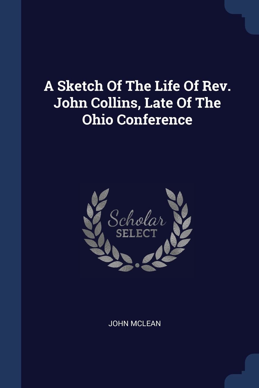 A Sketch Of The Life Of Rev. John Collins, Late Of The Ohio Conference Politics & History