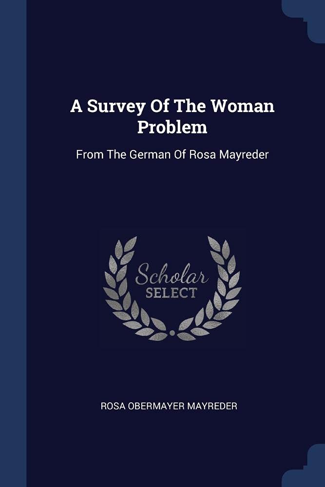 A Survey Of The Woman Problem: From The German Of Rosa Mayreder Politics & History