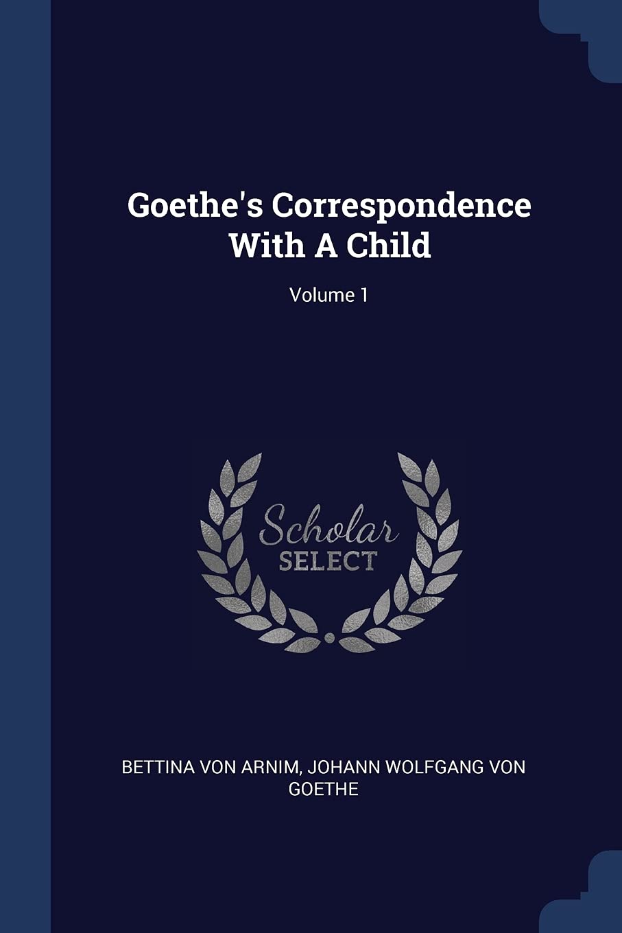 Goethe's Correspondence With A Child; Volume 1 Politics & History