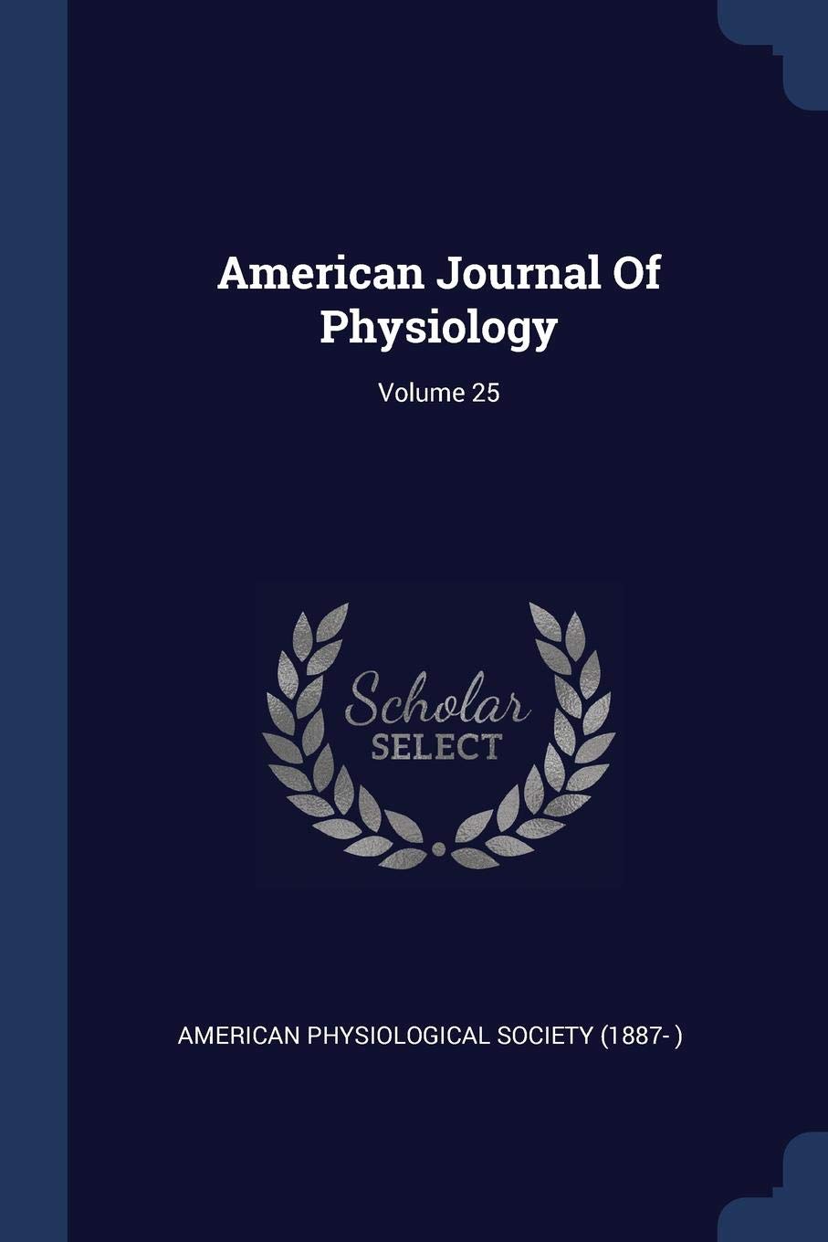 American Journal Of Physiology; Volume 25 Politics & History