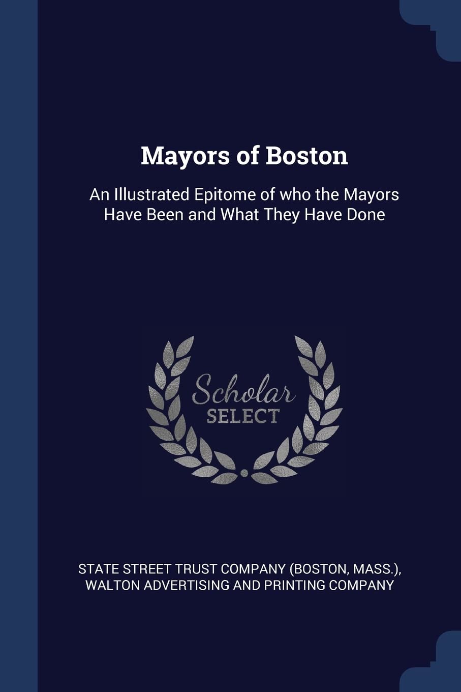 Mayors of Boston: An Illustrated Epitome of who the Mayors Have Been and What They Have Done Memories
