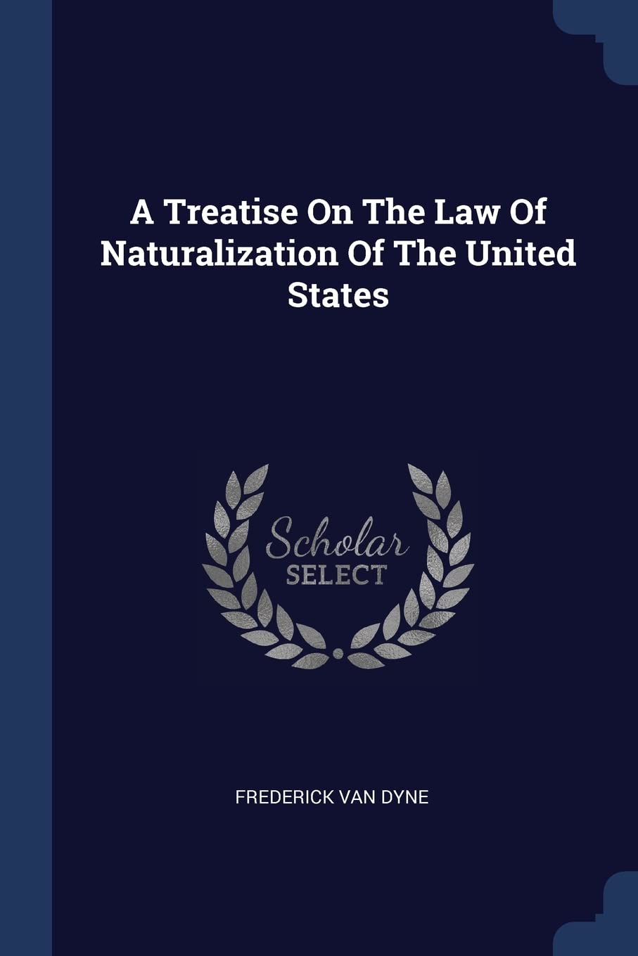 A Treatise On The Law Of Naturalization Of The United States Politics & History