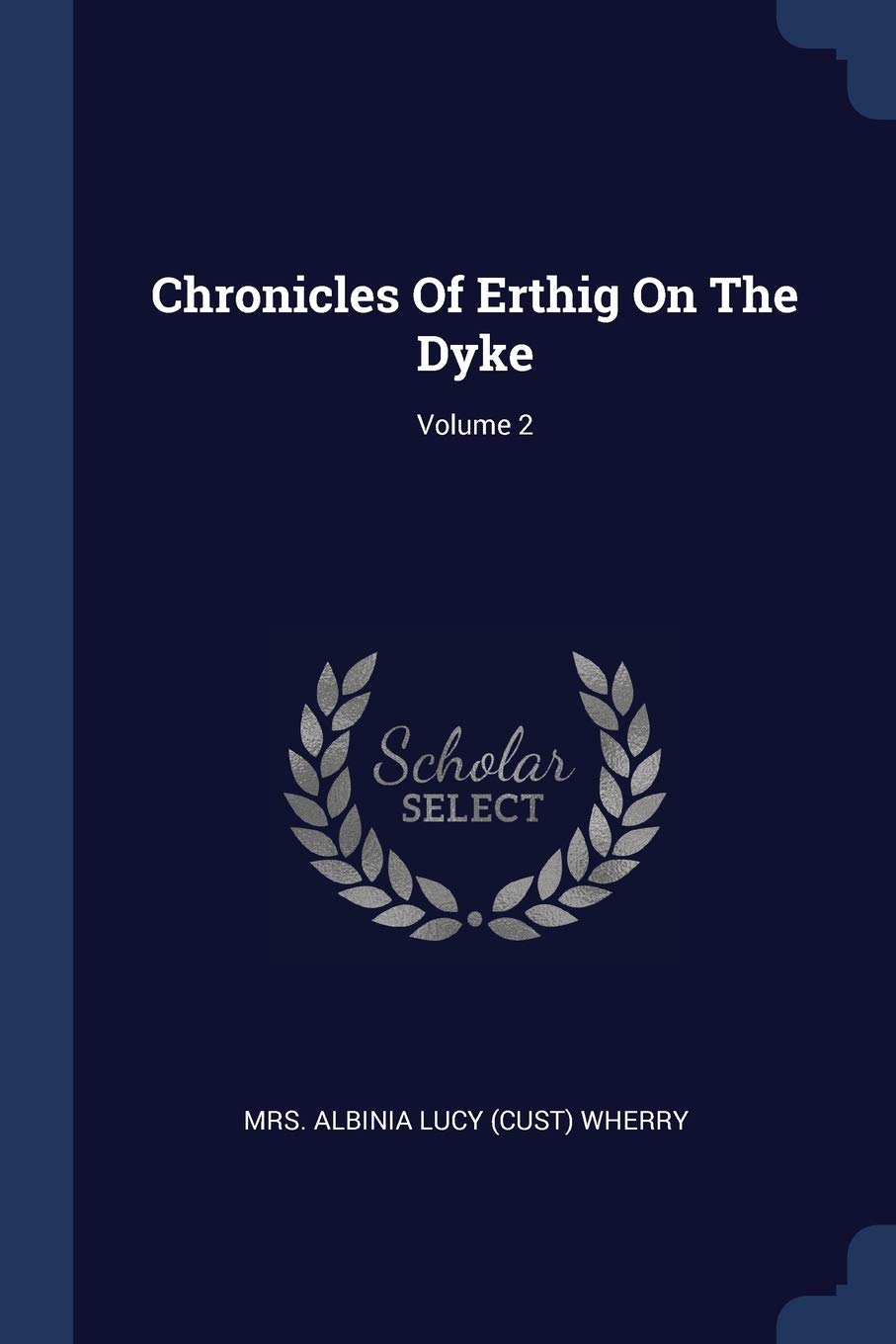 Chronicles Of Erthig On The Dyke; Volume 2 Politics & History