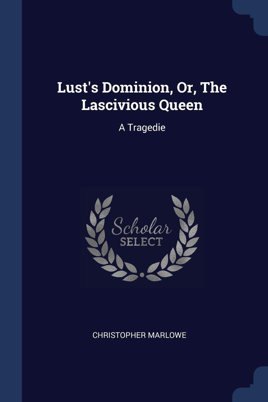 Lust's Dominion, Or, The Lascivious Queen: A Tragedie Politics & History