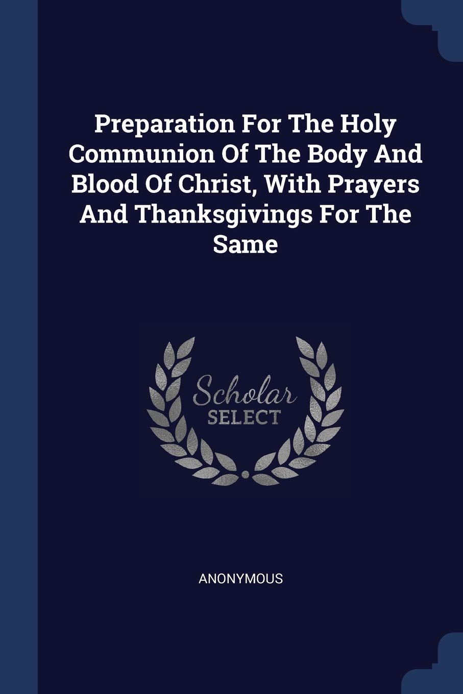 Preparation For The Holy Communion Of The Body And Blood Of Christ, With Prayers And Thanksgivings For The Same Politics & History