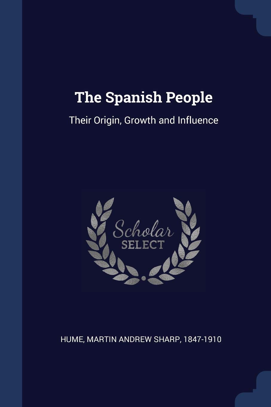 The Spanish People: Their Origin, Growth and Influence Politics & History