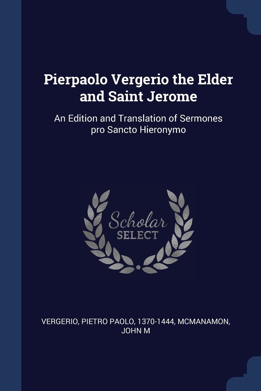 Pierpaolo Vergerio the Elder and Saint Jerome: An Edition and Translation of Sermones pro Sancto Hieronymo Politics & History