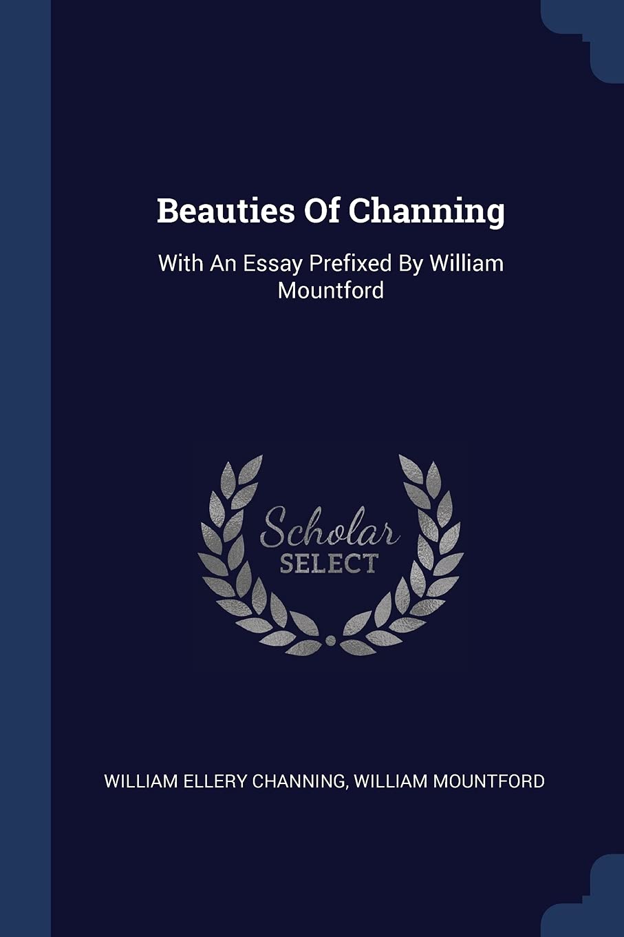 Beauties Of Channing: With An Essay Prefixed By William Mountford Politics & History