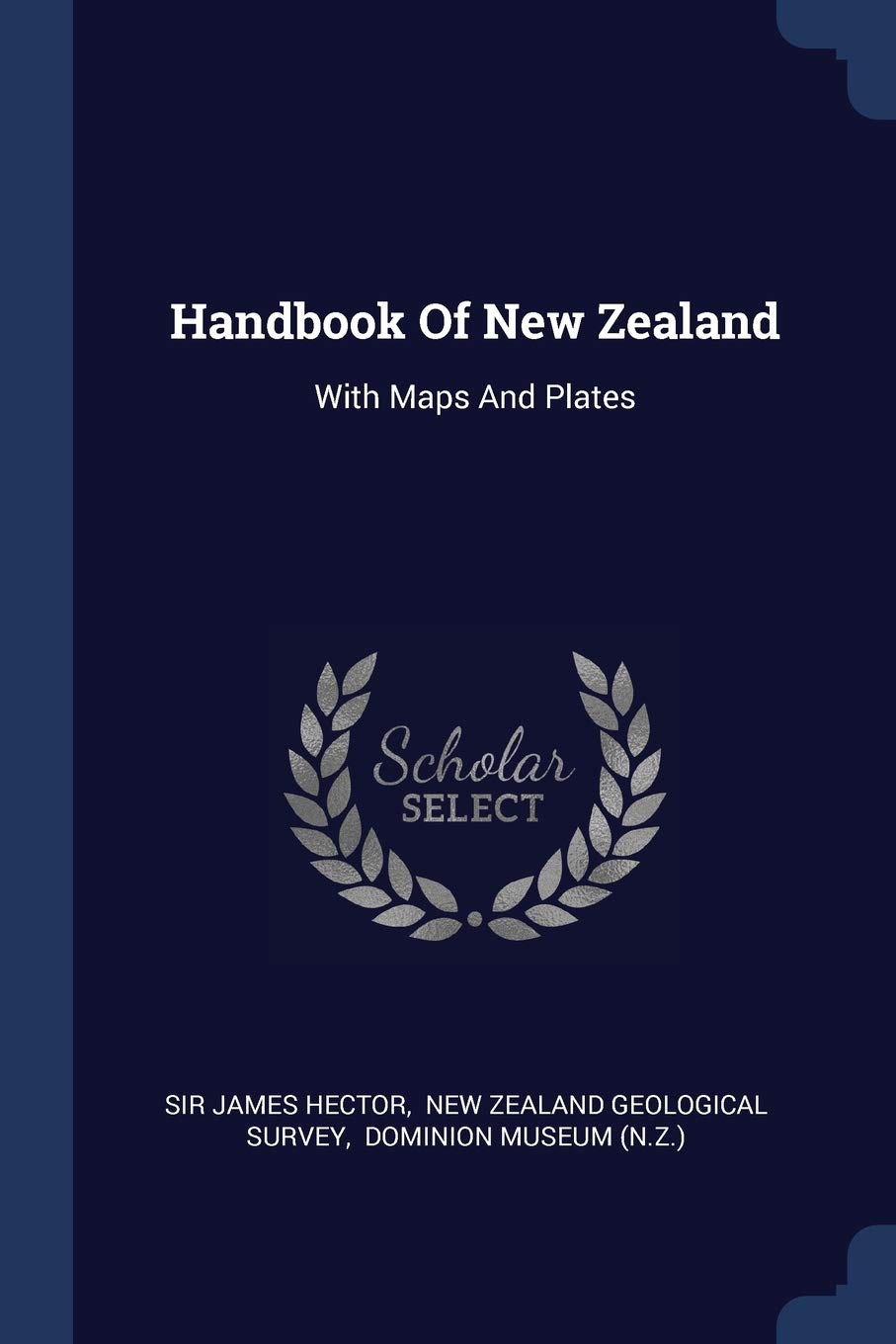 Handbook Of New Zealand: With Maps And Plates Politics & History