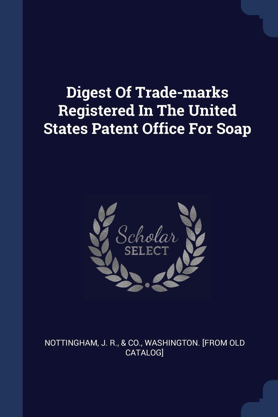 Digest Of Trade-marks Registered In The United States Patent Office For Soap Politics & History