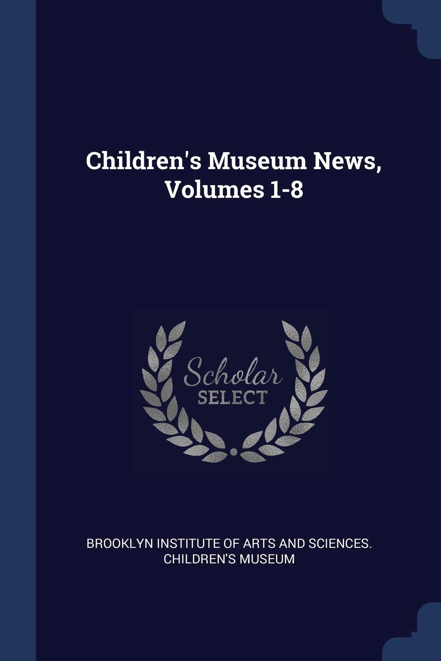 Children's Museum News, Volumes 1-8 Business, Finance & Career