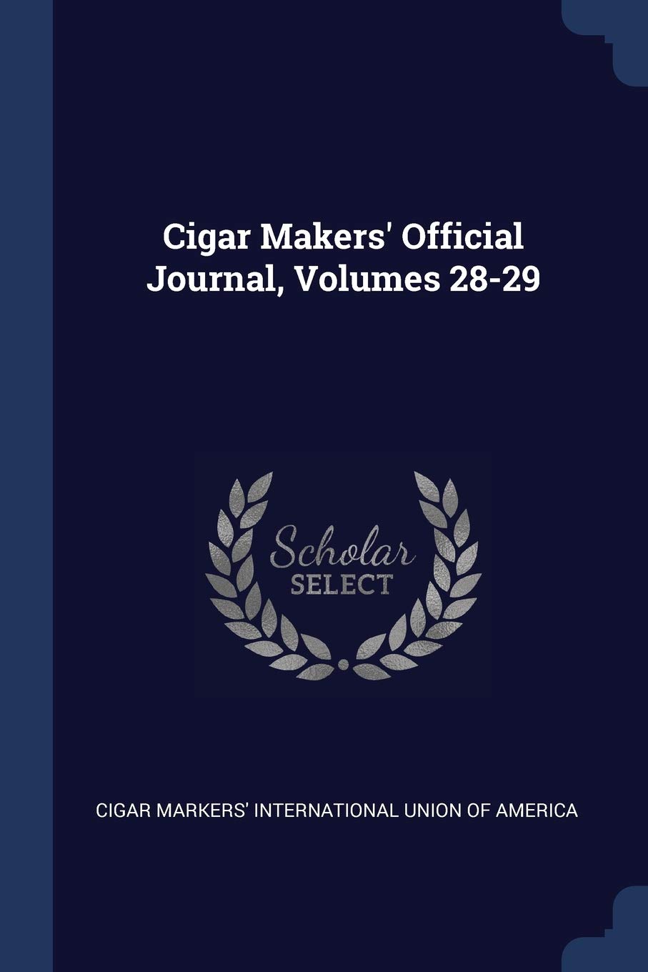 Cigar Makers' Official Journal, Volumes 28-29 Politics & History