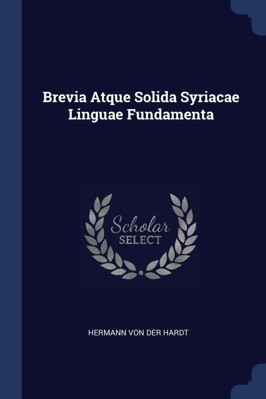 Brevia Atque Solida Syriacae Linguae Fundamenta Politics & History