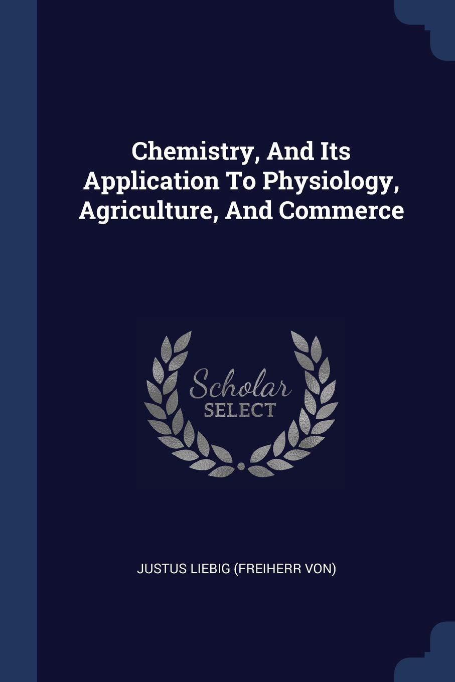 Chemistry, And Its Application To Physiology, Agriculture, And Commerce Politics & History