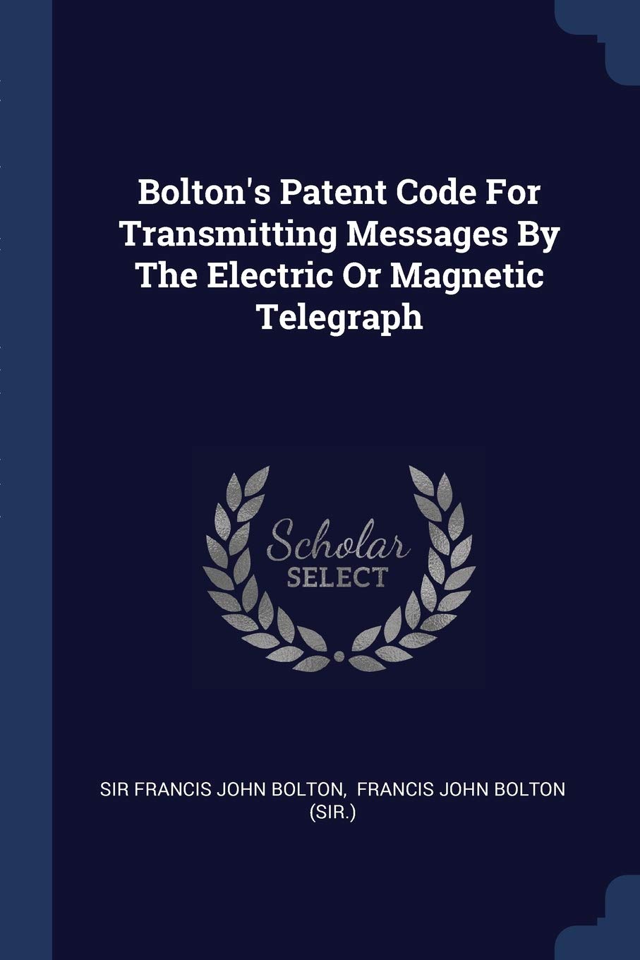 Bolton's Patent Code For Transmitting Messages By The Electric Or Magnetic Telegraph Politics & History