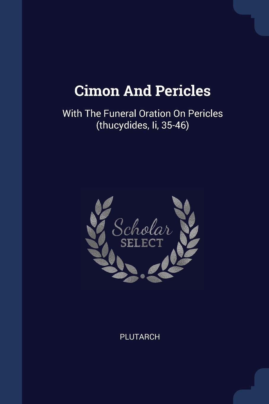Cimon And Pericles: With The Funeral Oration On Pericles (thucydides, Ii, 35-46) Politics & History