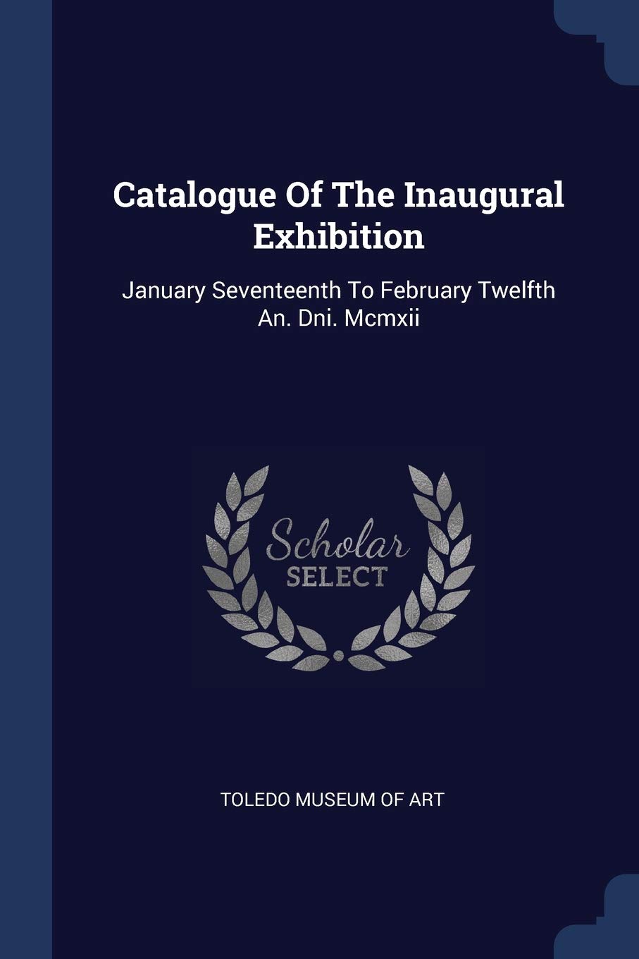Catalogue Of The Inaugural Exhibition: January Seventeenth To February Twelfth An. Dni. Mcmxii Politics & History