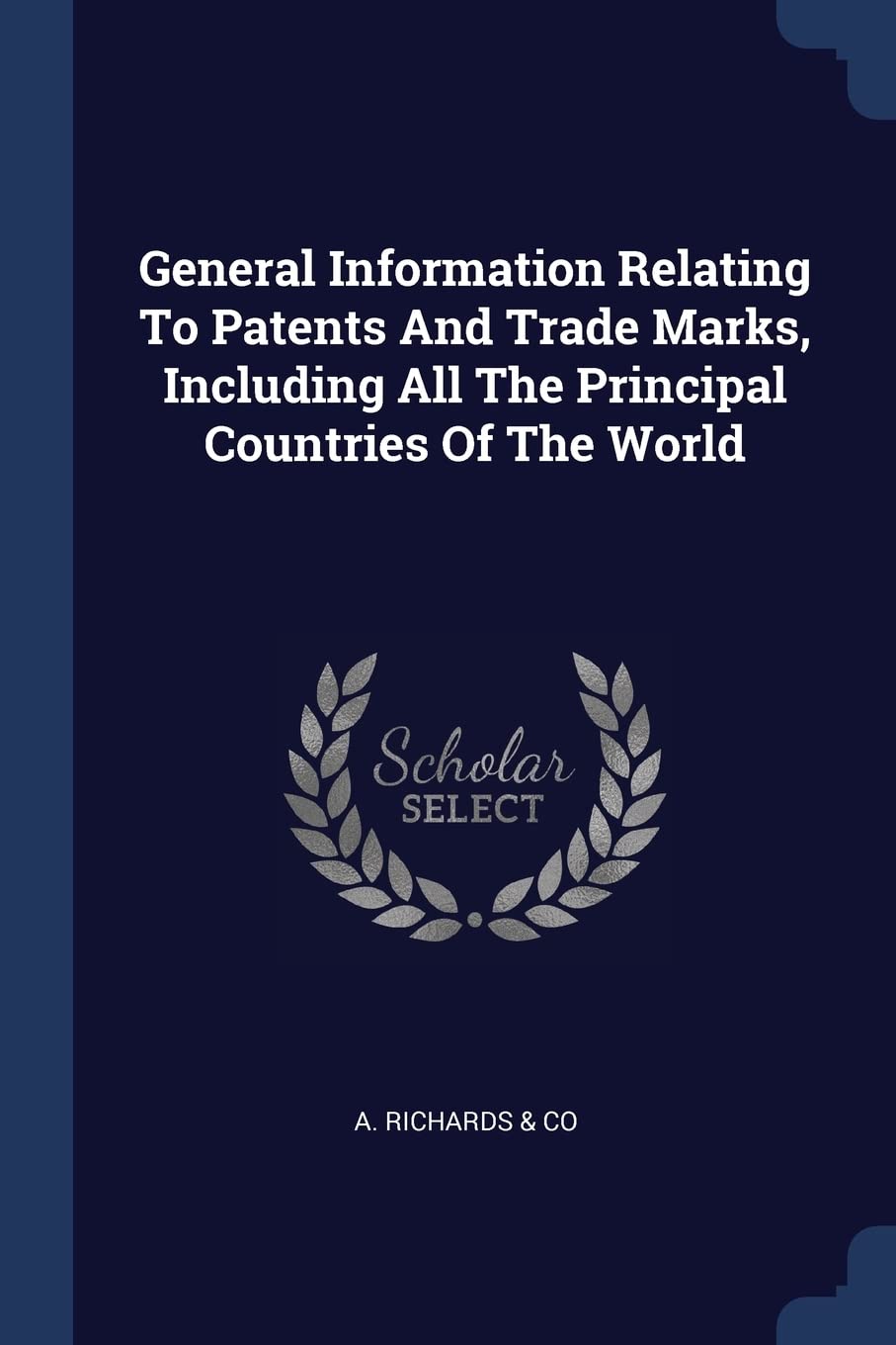 General Information Relating To Patents And Trade Marks, Including All The Principal Countries Of The World Politics & History