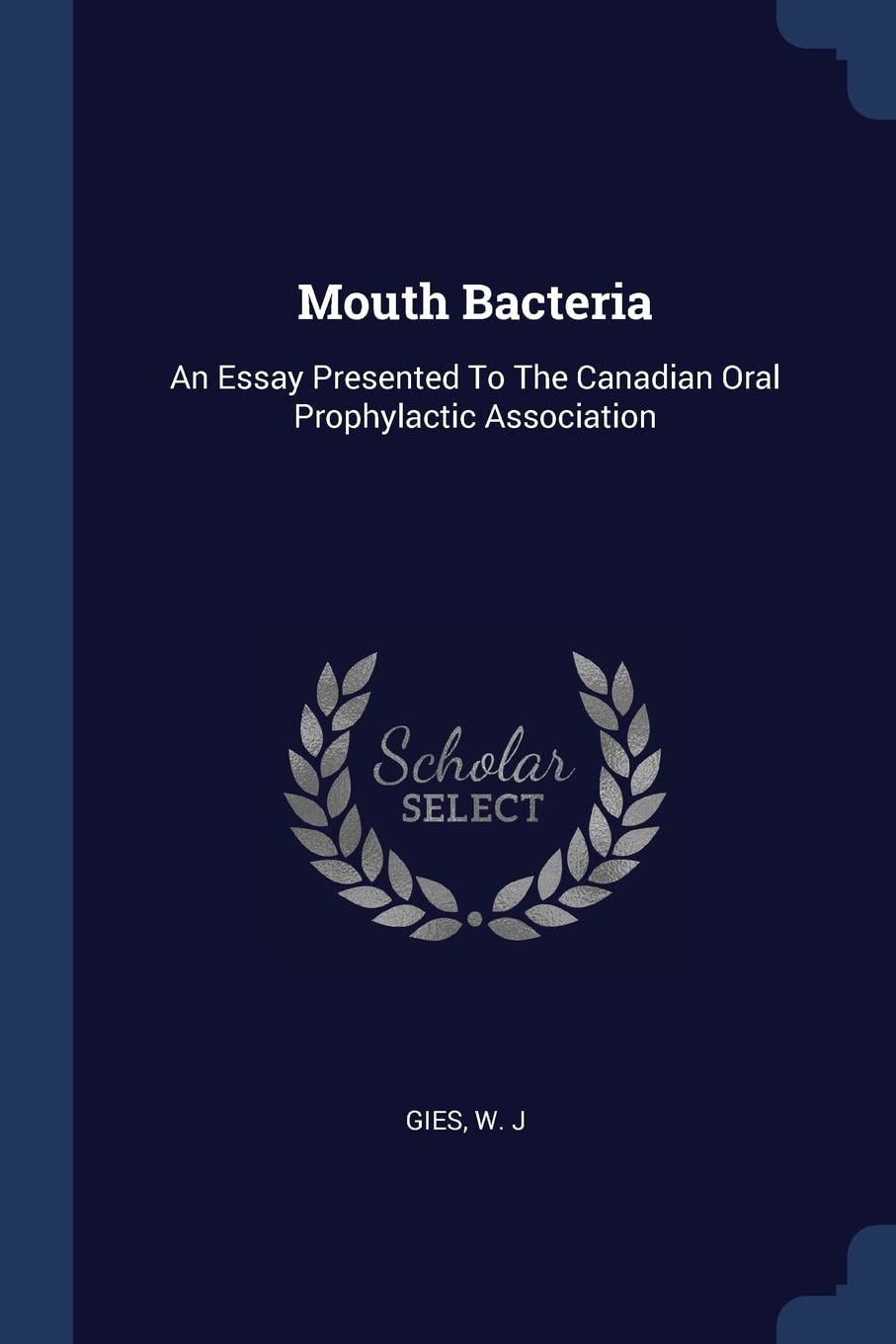 Mouth Bacteria: An Essay Presented To The Canadian Oral Prophylactic Association Politics & History